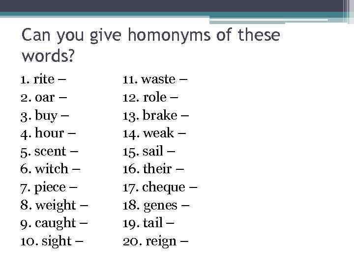 Can you give homonyms of these words? 1. rite – 2. oar – 3.