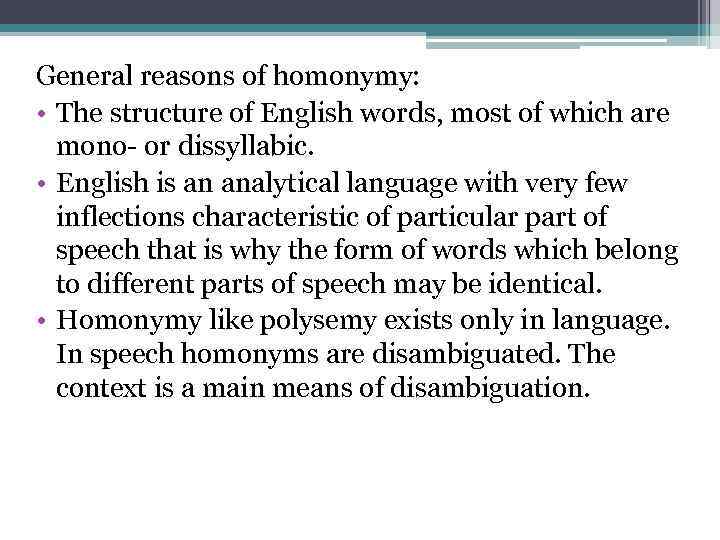 General reasons of homonymy: • The structure of English words, most of which are