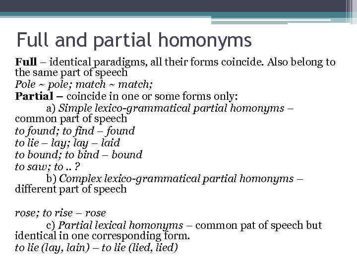 Full and partial homonyms Full – identical paradigms, all their forms coincide. Also belong