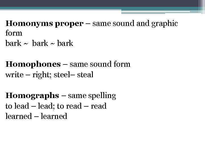 Homonyms proper – same sound and graphic form bark ~ bark Homophones – same