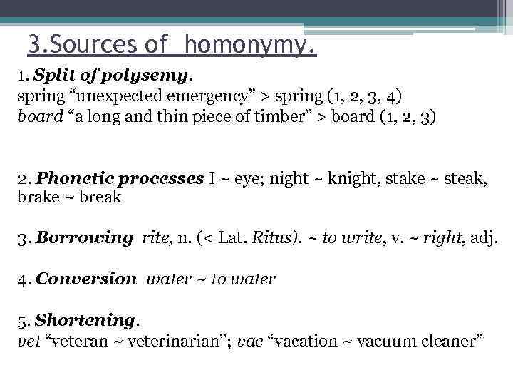 3. Sources of homonymy. 1. Split of polysemy. spring “unexpected emergency” > spring (1,