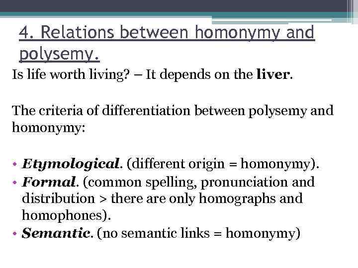 4. Relations between homonymy and polysemy. Is life worth living? – It depends on