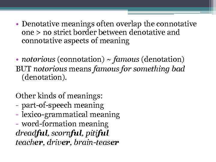  • Denotative meanings often overlap the connotative one > no strict border between