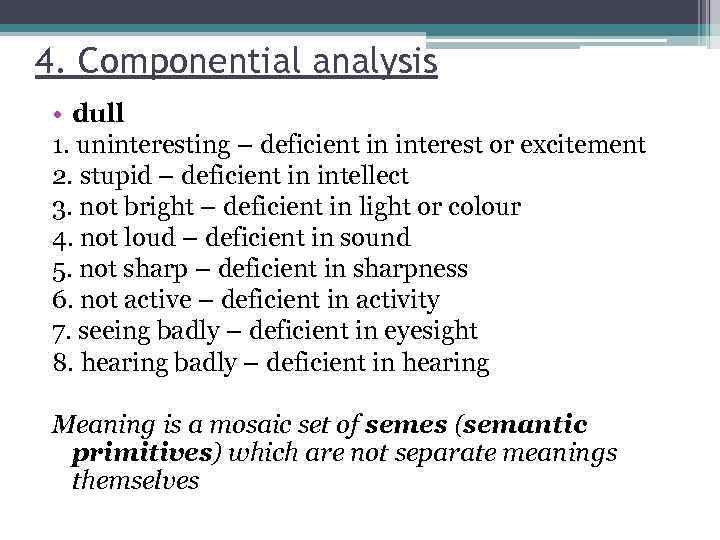 4. Componential analysis • dull 1. uninteresting – deficient in interest or excitement 2.