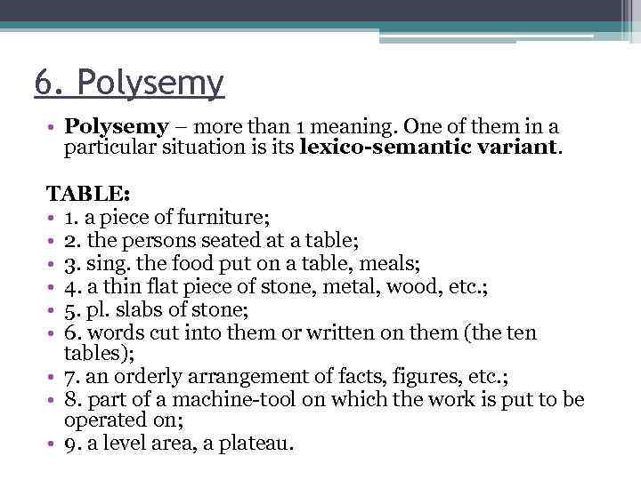 6. Polysemy • Polysemy – more than 1 meaning. One of them in a