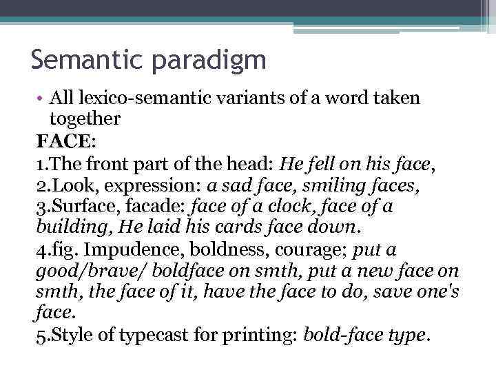 Semantic paradigm • All lexico-semantic variants of a word taken together FACE: 1. The