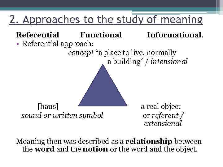 2. Approaches to the study of meaning Referential Functional Informational. • Referential approach: concept