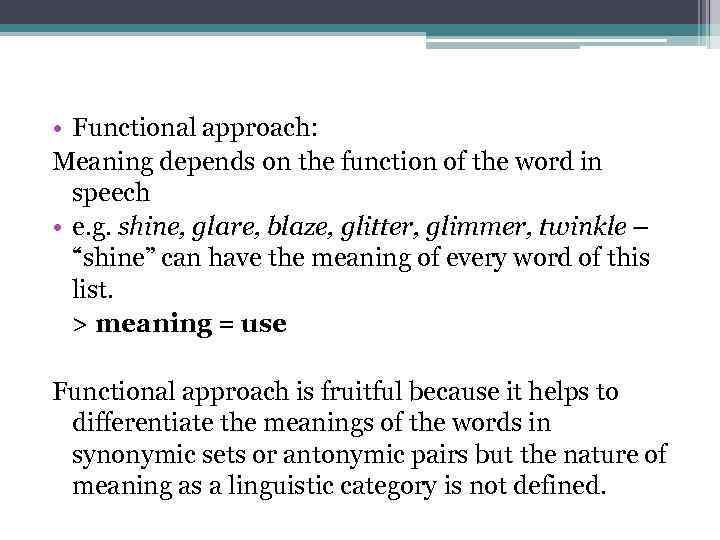  • Functional approach: Meaning depends on the function of the word in speech