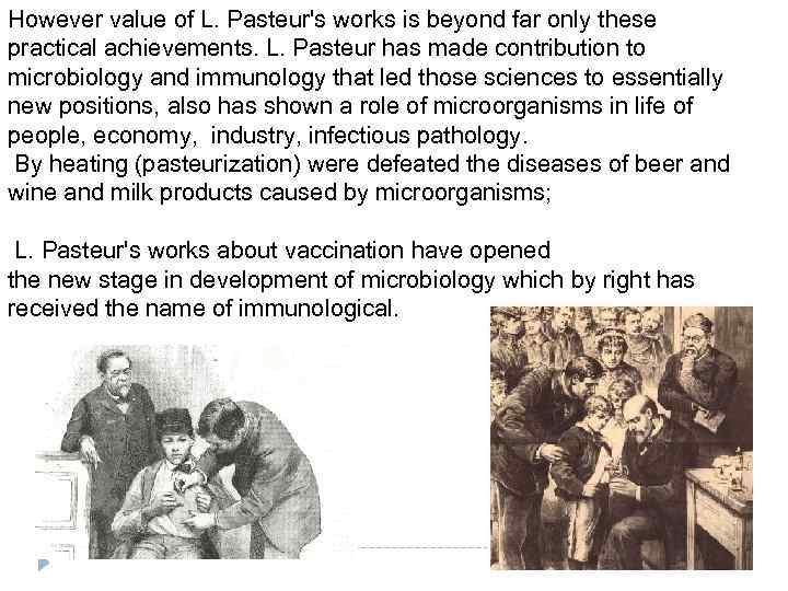 However value of L. Pasteur's works is beyond far only these practical achievements. L.