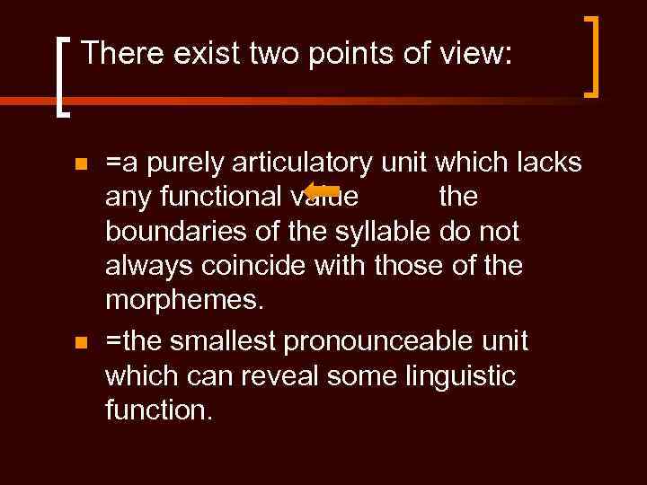 There exist two points of view: n n =a purely articulatory unit which lacks