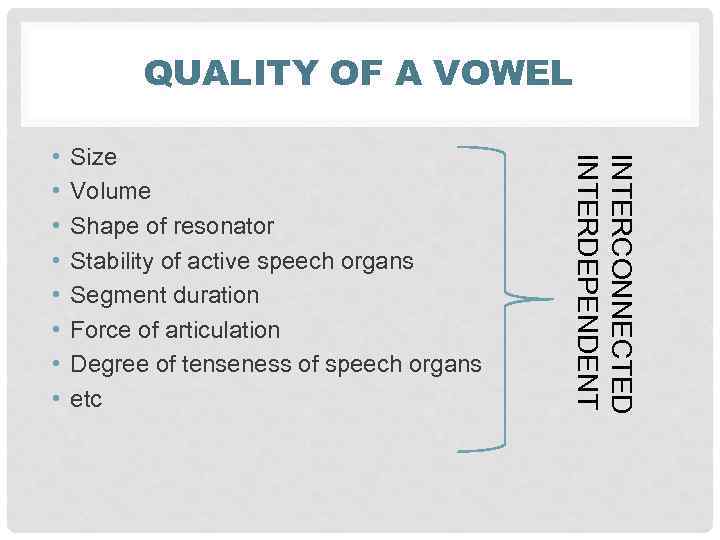 QUALITY OF A VOWEL Size Volume Shape of resonator Stability of active speech organs