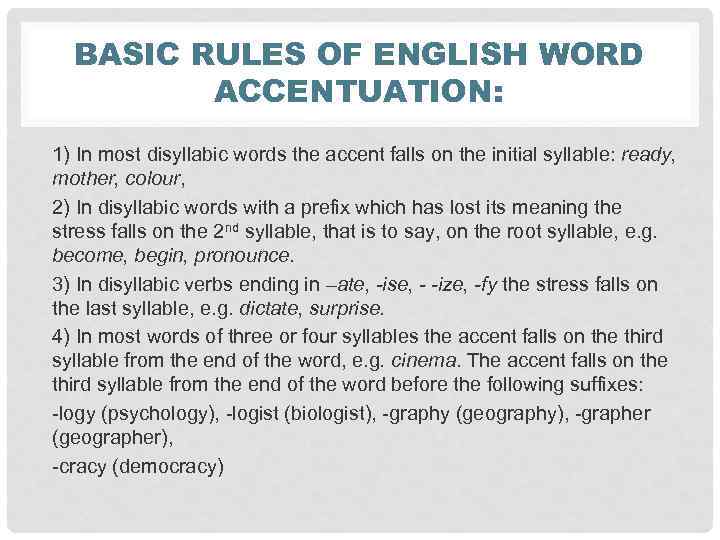 BASIC RULES OF ENGLISH WORD ACCENTUATION: 1) In most disyllabic words the accent falls