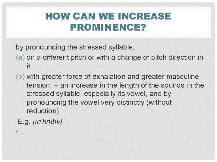 HOW CAN WE INCREASE PROMINENCE? by pronouncing the stressed syllable. (a) on a different