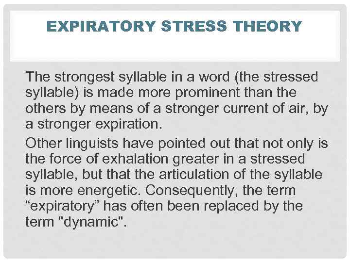 EXPIRATORY STRESS THEORY The strongest syllable in a word (the stressed syllable) is made