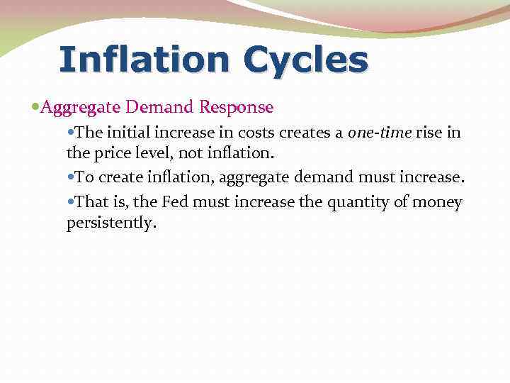 Inflation Cycles Aggregate Demand Response The initial increase in costs creates a one-time rise