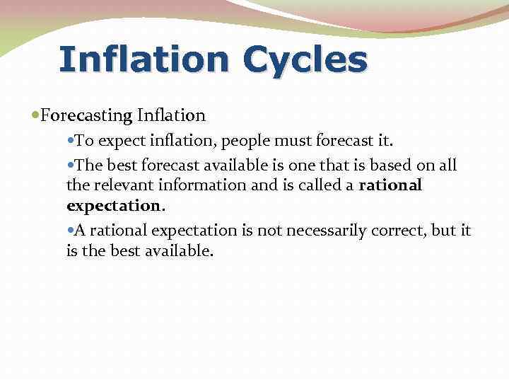 Inflation Cycles Forecasting Inflation To expect inflation, people must forecast it. The best forecast