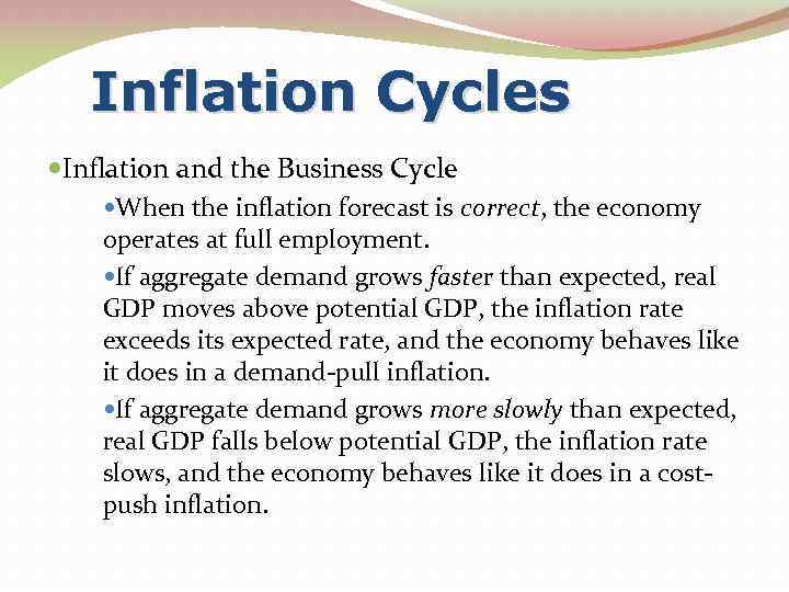 Inflation Cycles Inflation and the Business Cycle When the inflation forecast is correct, the