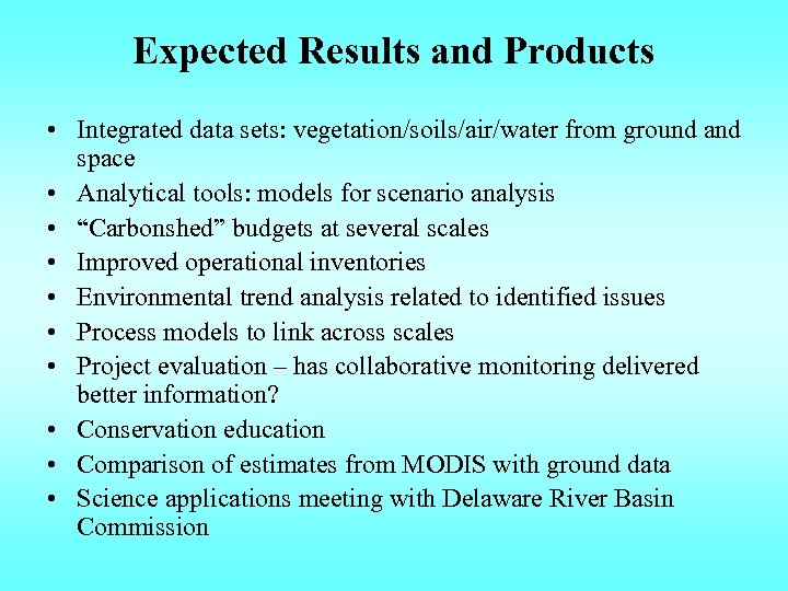 Expected Results and Products • Integrated data sets: vegetation/soils/air/water from ground and space •