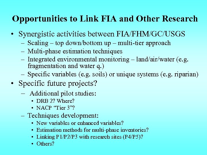 Opportunities to Link FIA and Other Research • Synergistic activities between FIA/FHM/GC/USGS – Scaling