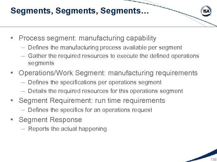 Segments, Segments… • Process segment: manufacturing capability – Defines the manufacturing process available per