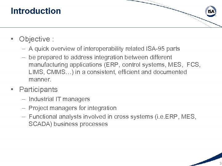 Introduction • Objective : – A quick overview of interoperability related ISA-95 parts –