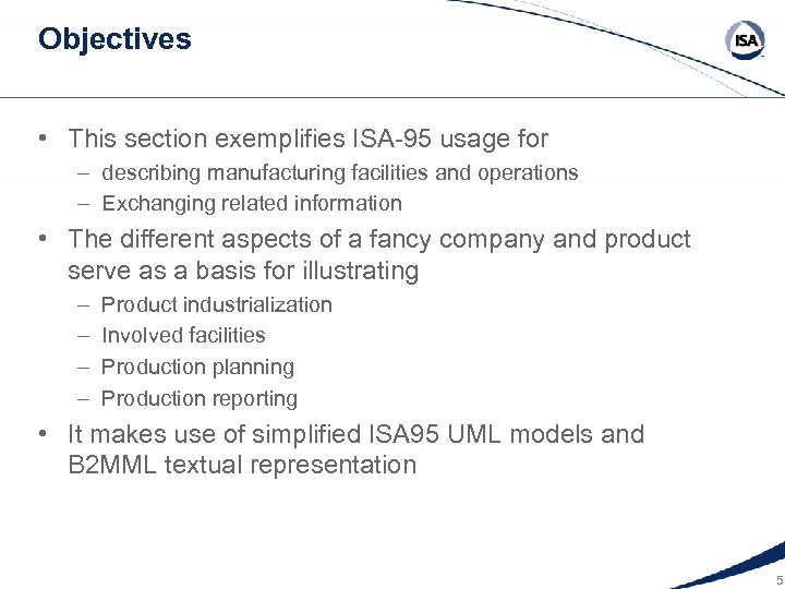 Objectives • This section exemplifies ISA-95 usage for – describing manufacturing facilities and operations