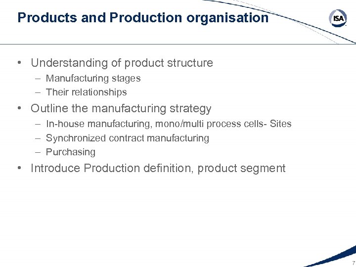 Products and Production organisation • Understanding of product structure – Manufacturing stages – Their