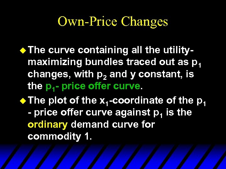 Own-Price Changes u The curve containing all the utilitymaximizing bundles traced out as p