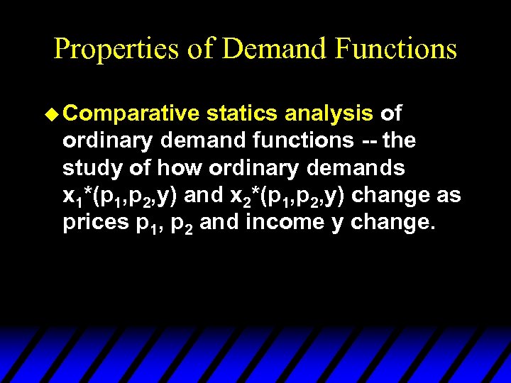 Properties of Demand Functions u Comparative statics analysis of ordinary demand functions -- the