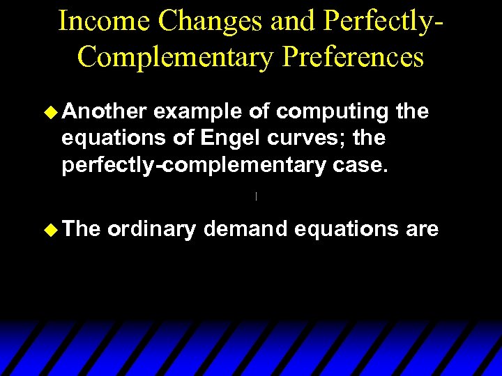 Income Changes and Perfectly. Complementary Preferences u Another example of computing the equations of