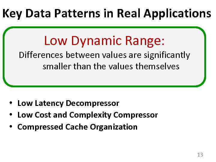 Key Data Patterns in Real Applications Low Dynamic Range: Differences between values are significantly