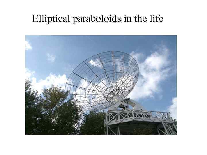 Elliptical paraboloids in the life 