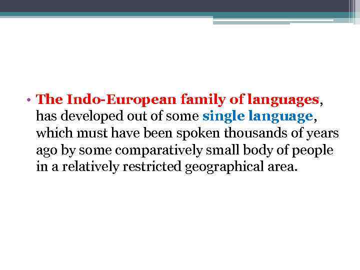  • The Indo-European family of languages, has developed out of some single language,