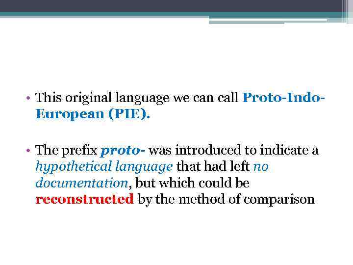  • This original language we can call Proto-Indo. European (PIE). • The prefix