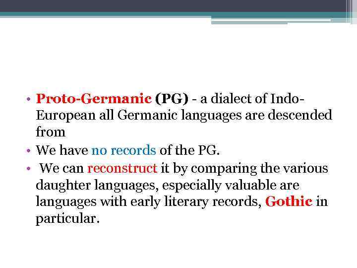  • Proto-Germanic (PG) - a dialect of Indo. European all Germanic languages are