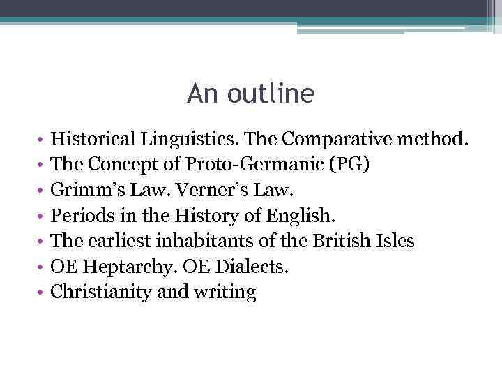 An outline • • Historical Linguistics. The Comparative method. The Concept of Proto-Germanic (PG)