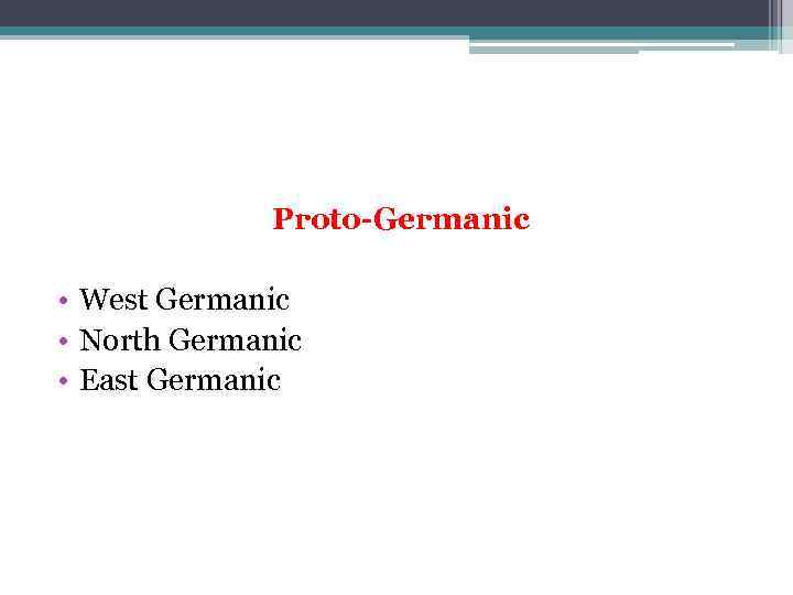 Proto-Germanic • West Germanic • North Germanic • East Germanic 