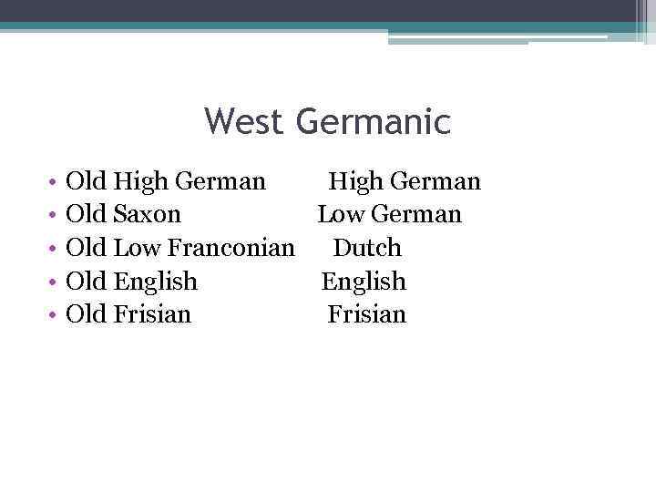 West Germanic • • • Old High German Old Saxon Low German Old Low