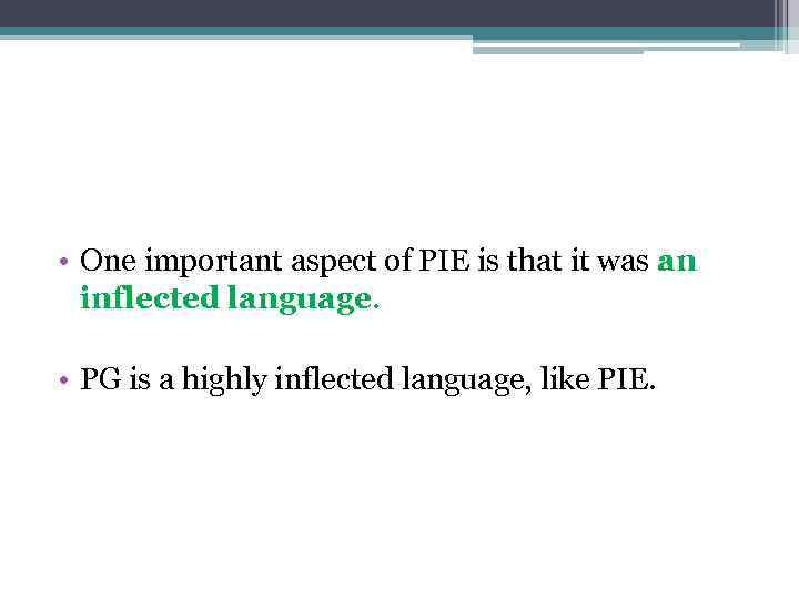  • One important aspect of PIE is that it was an inflected language.