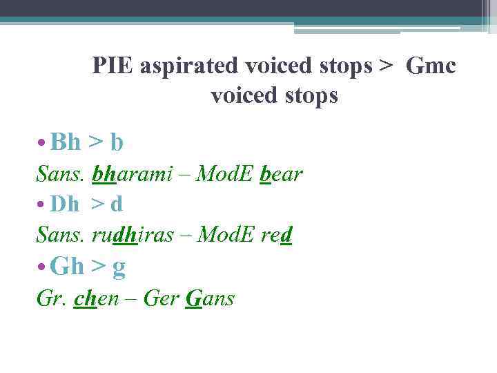 PIE aspirated voiced stops > Gmc voiced stops • Bh > b Sans. bharami