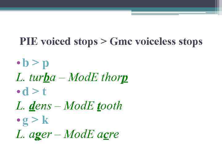 PIE voiced stops > Gmc voiceless stops • b > p L. turba –