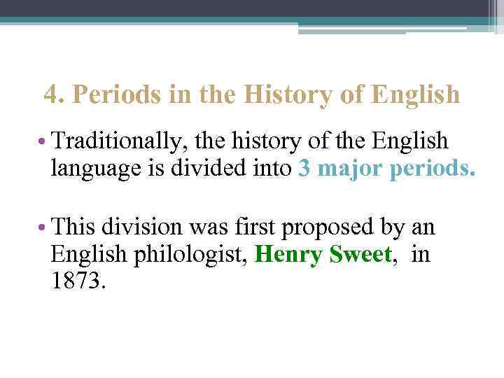 4. Periods in the History of English • Traditionally, the history of the English