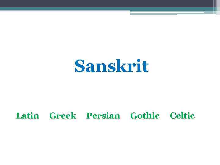 Sanskrit Latin Greek Persian Gothic Celtic 