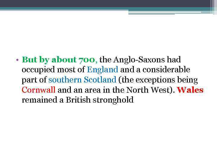  • But by about 700, the Anglo-Saxons had occupied most of England a