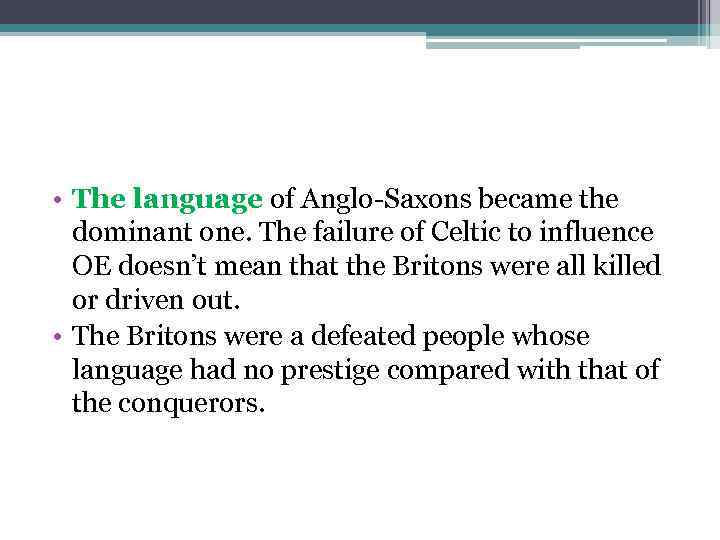  • The language of Anglo-Saxons became the dominant one. The failure of Celtic