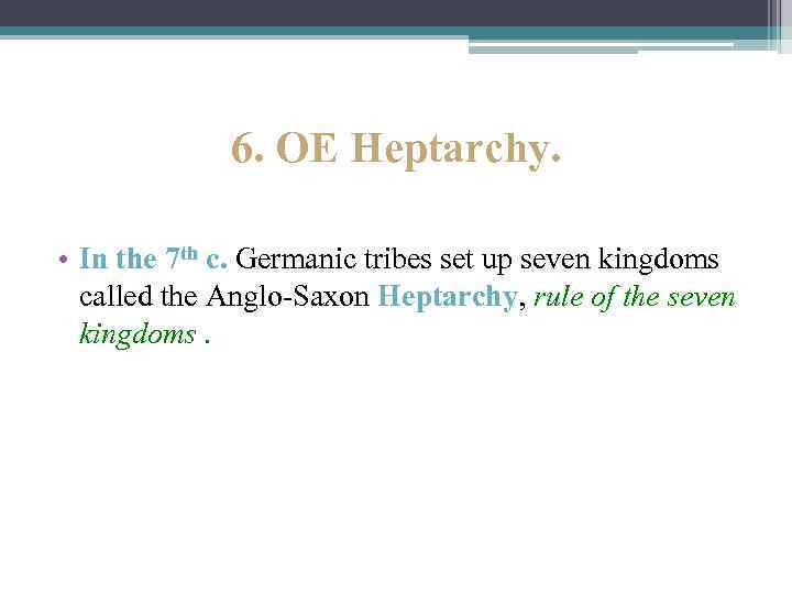 6. OE Heptarchy. • In the 7 th c. Germanic tribes set up seven