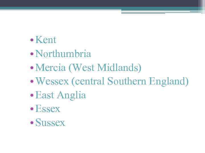  • Kent • Northumbria • Mercia (West Midlands) • Wessex (central Southern England)