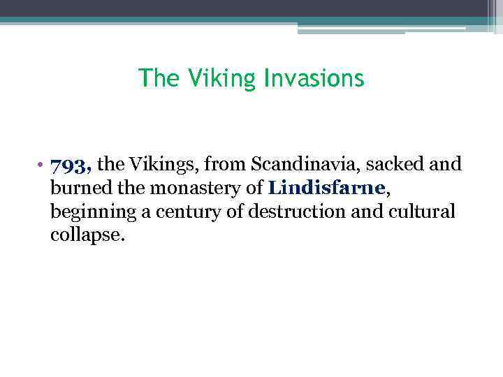 The Viking Invasions • 793, the Vikings, from Scandinavia, sacked and burned the monastery