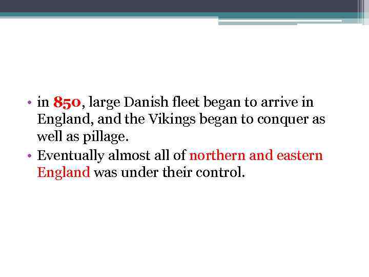  • in 850, large Danish fleet began to arrive in England, and the