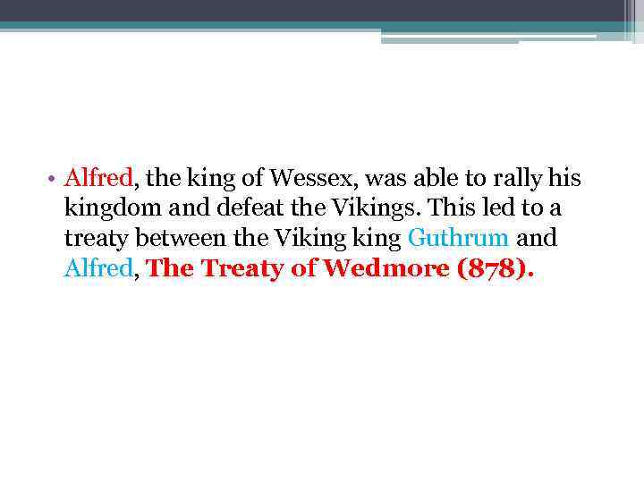  • Alfred, the king of Wessex, was able to rally his kingdom and